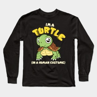 Im A Turtle In A Human Costume Long Sleeve T-Shirt